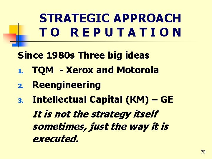STRATEGIC APPROACH TO REPUTATION Since 1980 s Three big ideas 1. TQM - Xerox