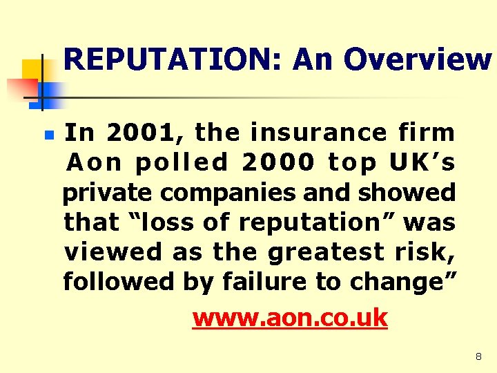 REPUTATION: An Overview n In 2001, the insurance firm Aon polled 2000 top UK’s