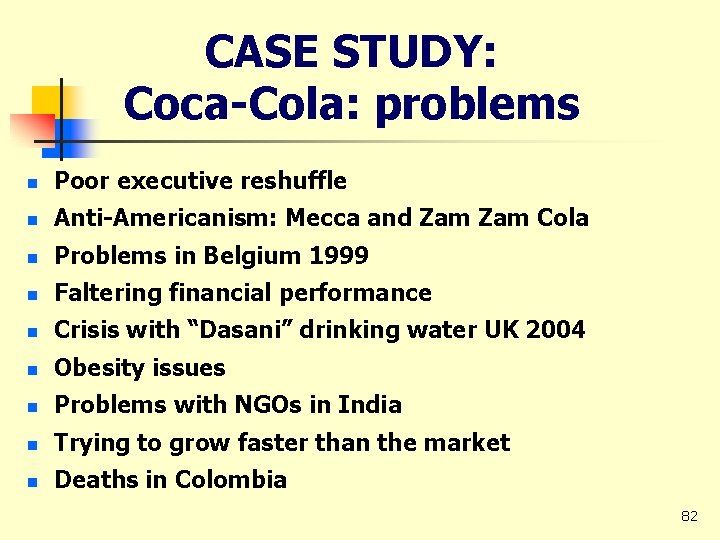 CASE STUDY: Coca-Cola: problems n Poor executive reshuffle n Anti-Americanism: Mecca and Zam Cola