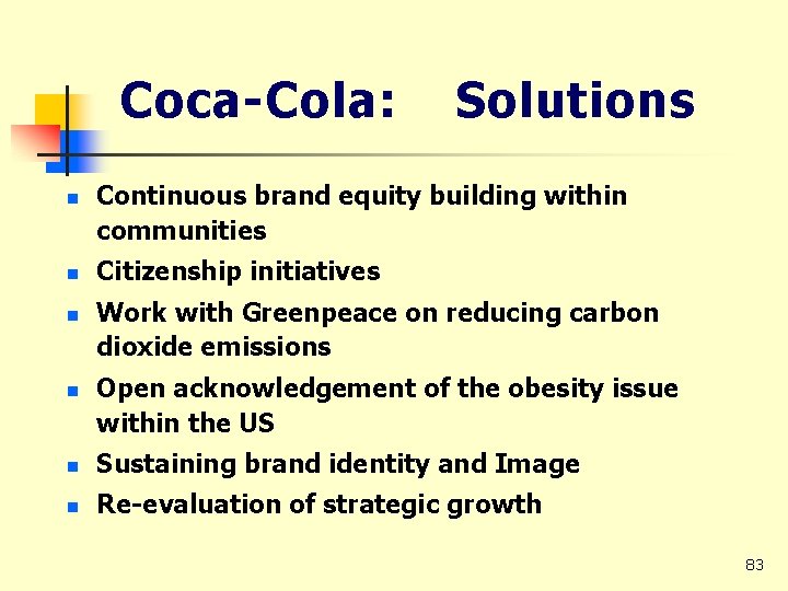 Coca-Cola: n n Solutions Continuous brand equity building within communities Citizenship initiatives Work with