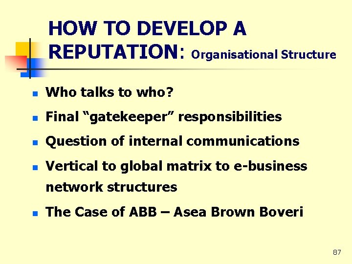 HOW TO DEVELOP A REPUTATION: Organisational Structure n Who talks to who? n Final