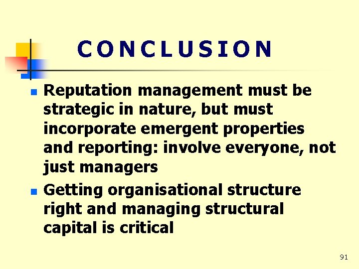 CONCLUSION n n Reputation management must be strategic in nature, but must incorporate emergent