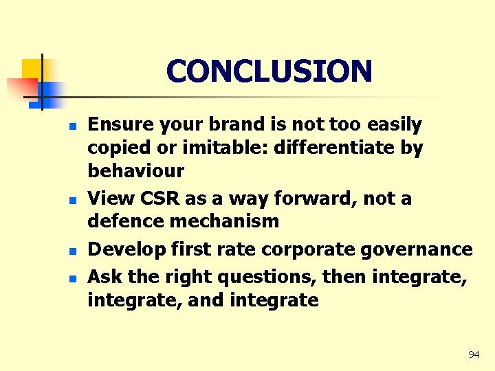 CONCLUSION n n Ensure your brand is not too easily copied or imitable: differentiate