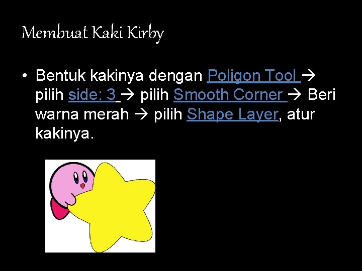 Membuat Kaki Kirby • Bentuk kakinya dengan Poligon Tool pilih side: 3 pilih Smooth