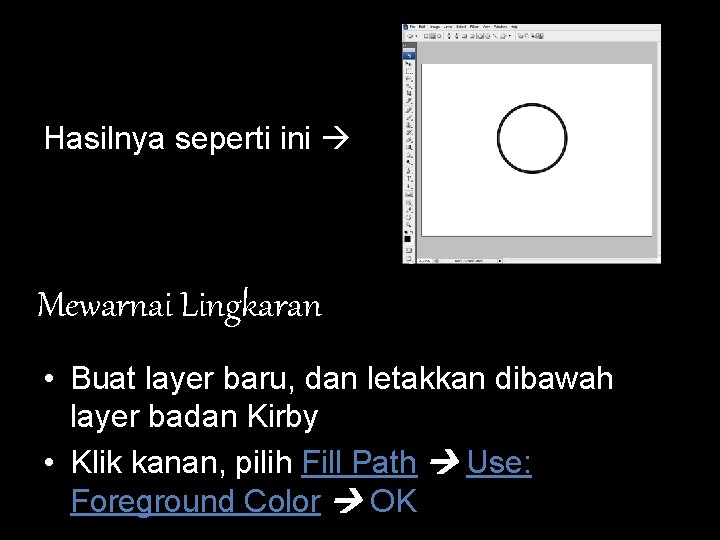 Hasilnya seperti ini Mewarnai Lingkaran • Buat layer baru, dan letakkan dibawah layer badan