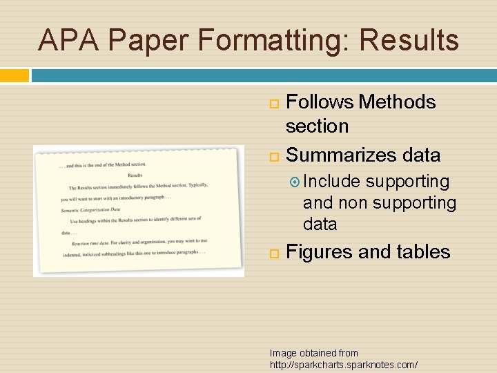APA Paper Formatting: Results Follows Methods section Summarizes data Include supporting and non supporting
