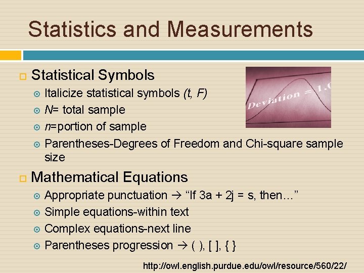 Statistics and Measurements Statistical Symbols Italicize statistical symbols (t, F) N= total sample n=portion