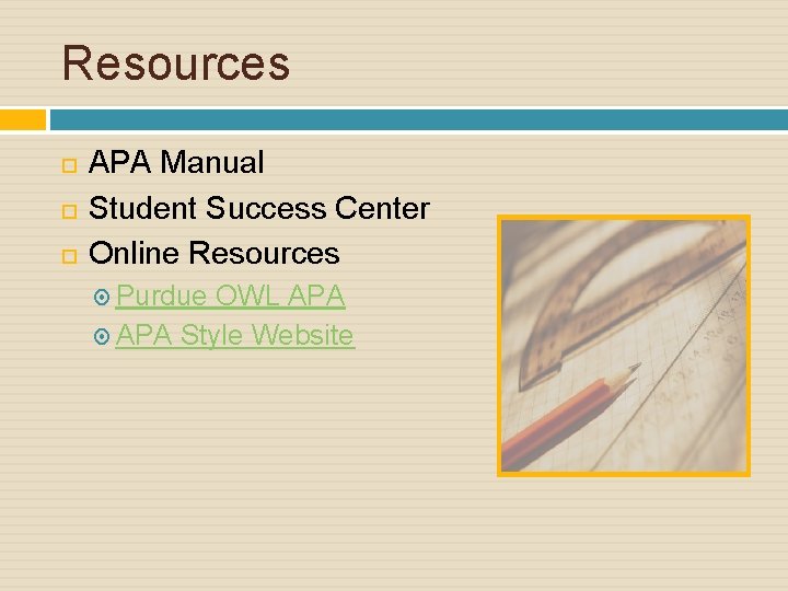 Resources APA Manual Student Success Center Online Resources Purdue OWL APA Style Website 