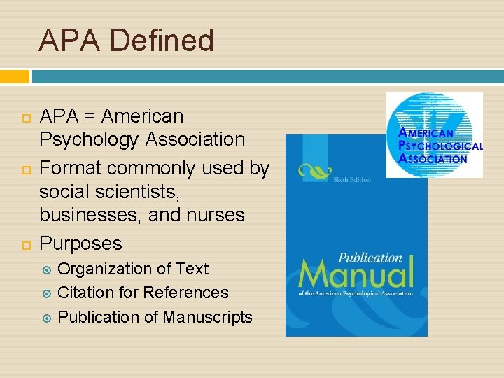 APA Defined APA = American Psychology Association Format commonly used by social scientists, businesses,