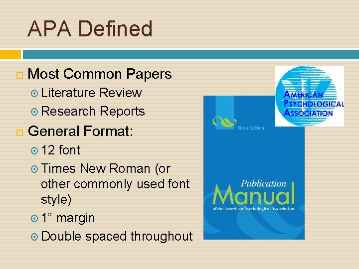 APA Defined Most Common Papers Literature Review Research Reports General Format: 12 font Times