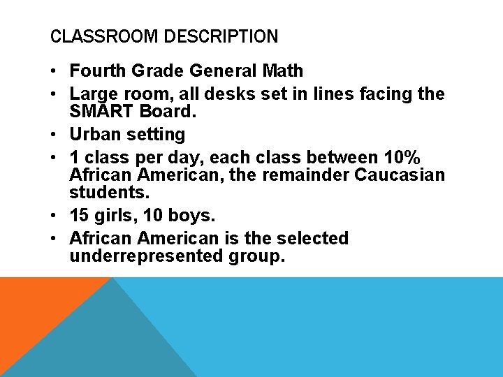 CLASSROOM DESCRIPTION • Fourth Grade General Math • Large room, all desks set in