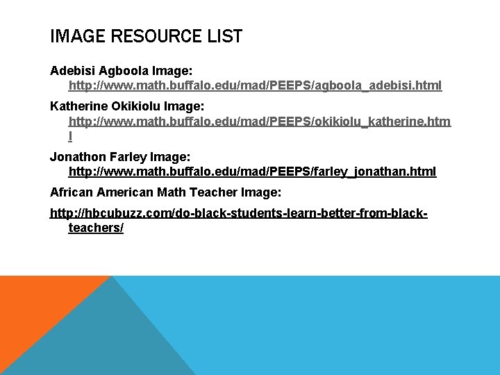 IMAGE RESOURCE LIST Adebisi Agboola Image: http: //www. math. buffalo. edu/mad/PEEPS/agboola_adebisi. html Katherine Okikiolu