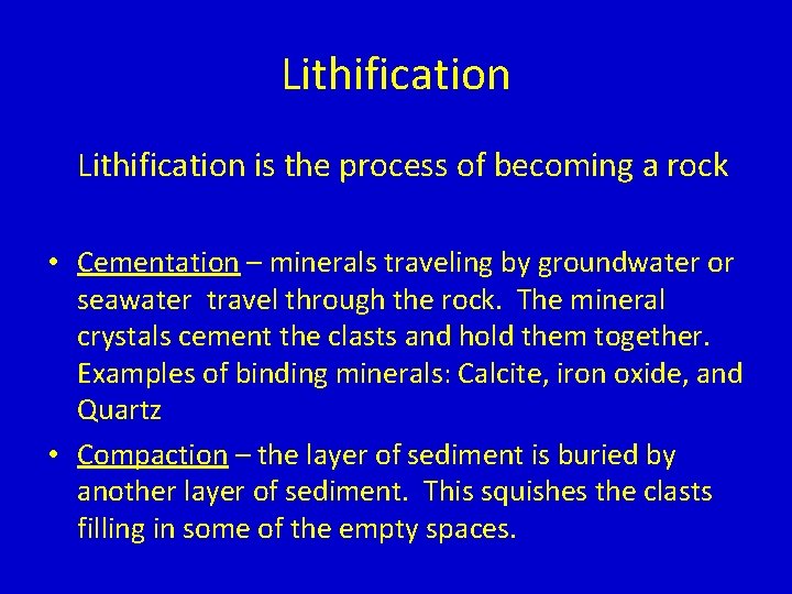 Lithification is the process of becoming a rock • Cementation – minerals traveling by