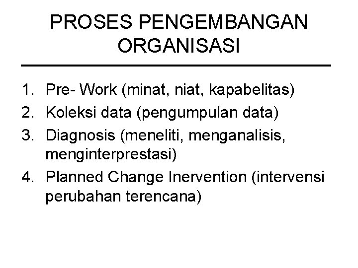 PROSES PENGEMBANGAN ORGANISASI 1. Pre- Work (minat, niat, kapabelitas) 2. Koleksi data (pengumpulan data)