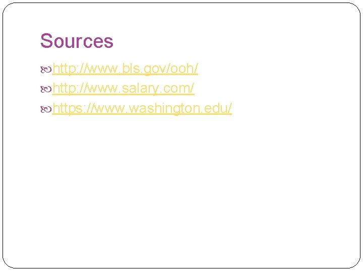 Sources http: //www. bls. gov/ooh/ http: //www. salary. com/ https: //www. washington. edu/ 