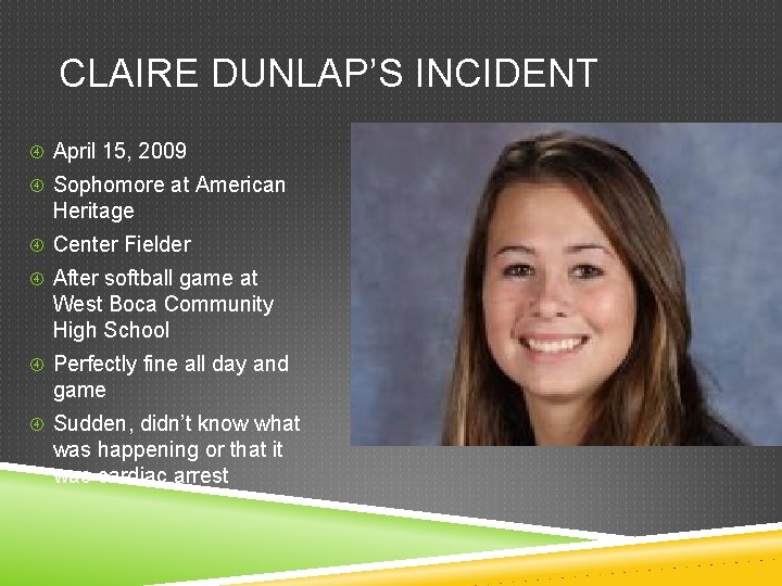 CLAIRE DUNLAP’S INCIDENT April 15, 2009 Sophomore at American Heritage Center Fielder After softball