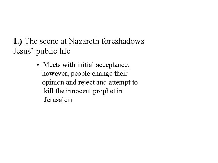 1. ) The scene at Nazareth foreshadows Jesus’ public life • Meets with initial