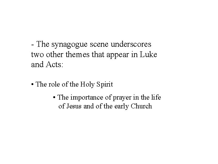 - The synagogue scene underscores two other themes that appear in Luke and Acts: