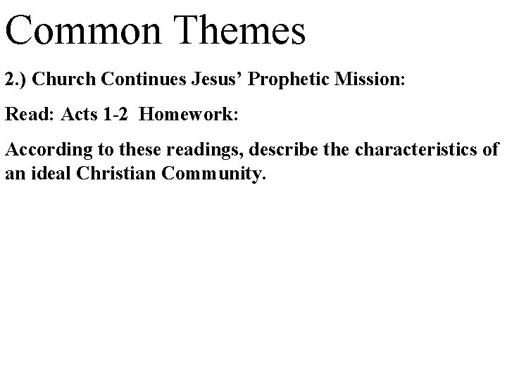 Common Themes 2. ) Church Continues Jesus’ Prophetic Mission: Read: Acts 1 -2 Homework: