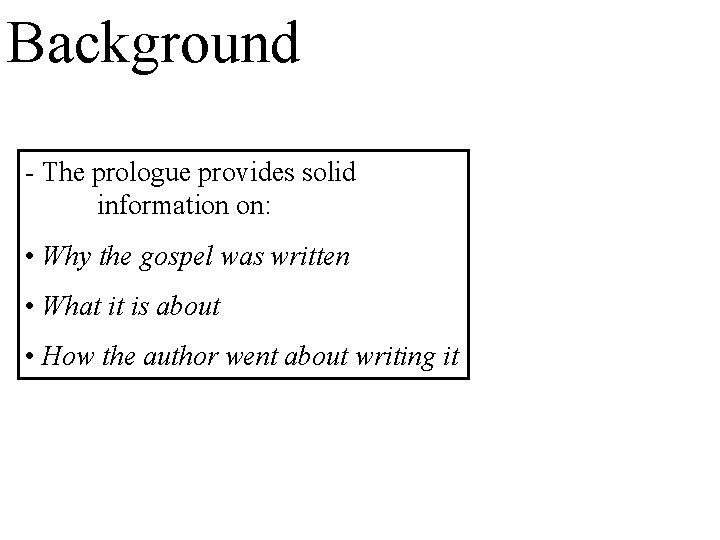 Background - The prologue provides solid information on: • Why the gospel was written