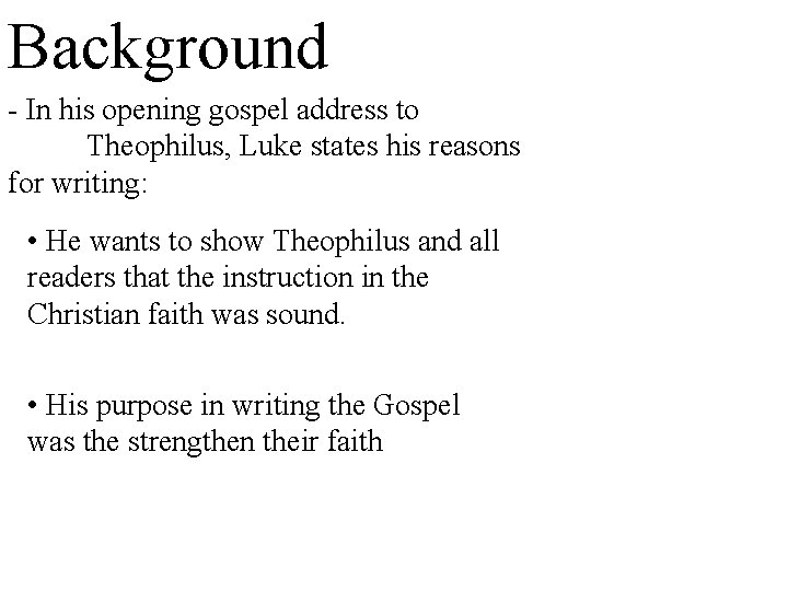 Background - In his opening gospel address to Theophilus, Luke states his reasons for