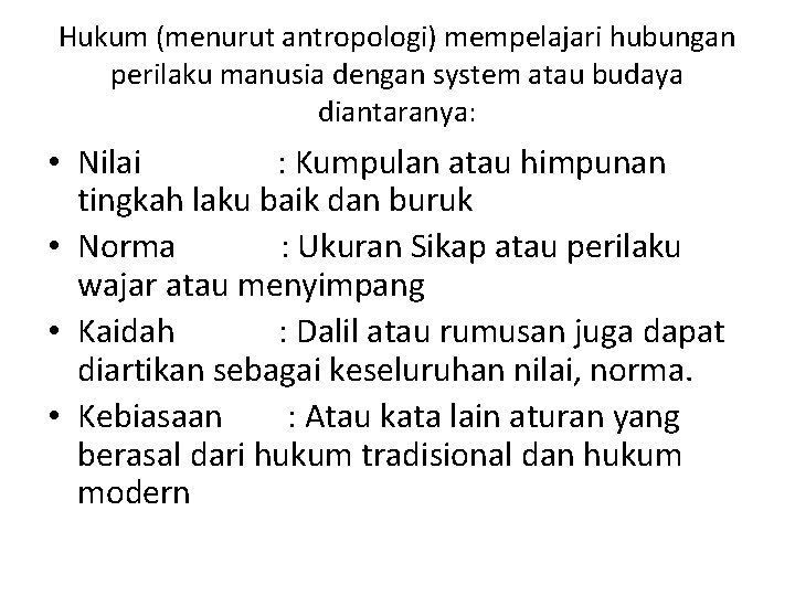 Hukum (menurut antropologi) mempelajari hubungan perilaku manusia dengan system atau budaya diantaranya: • Nilai