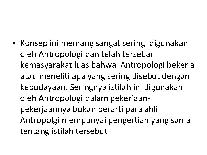  • Konsep ini memang sangat sering digunakan oleh Antropologi dan telah tersebar kemasyarakat