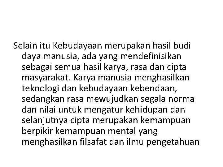 Selain itu Kebudayaan merupakan hasil budi daya manusia, ada yang mendefinisikan sebagai semua hasil