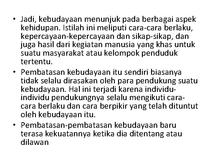  • Jadi, kebudayaan menunjuk pada berbagai aspek kehidupan. Istilah ini meliputi cara-cara berlaku,