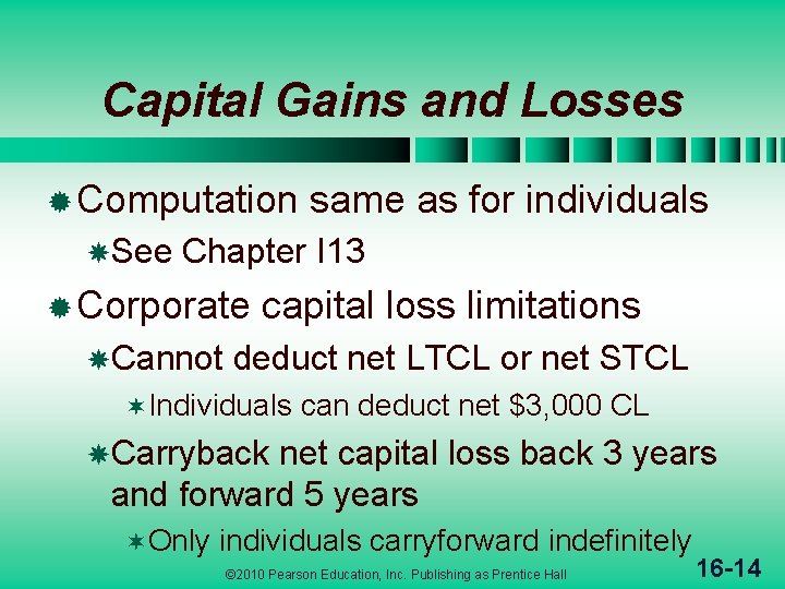 Capital Gains and Losses ® Computation See same as for individuals Chapter I 13
