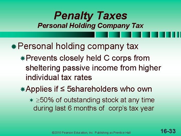 Penalty Taxes Personal Holding Company Tax ® Personal holding company tax Prevents closely held