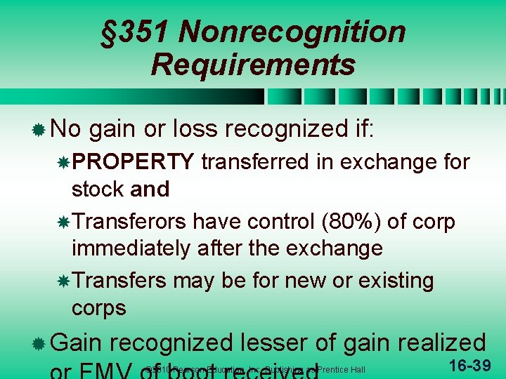 § 351 Nonrecognition Requirements ® No gain or loss recognized if: PROPERTY transferred in
