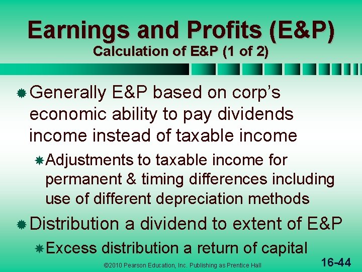 Earnings and Profits (E&P) Calculation of E&P (1 of 2) ® Generally E&P based