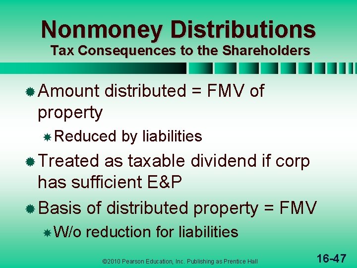 Nonmoney Distributions Tax Consequences to the Shareholders ® Amount distributed = FMV of property