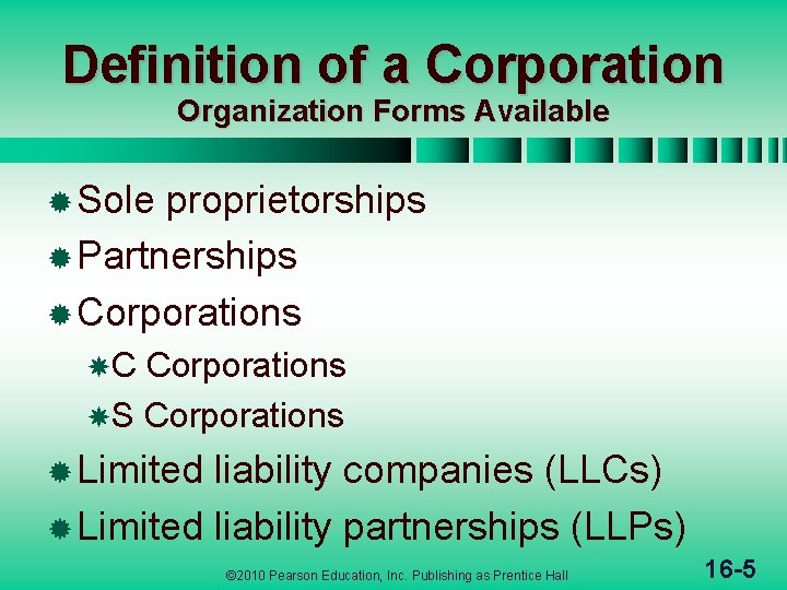 Definition of a Corporation Organization Forms Available ® Sole proprietorships ® Partnerships ® Corporations