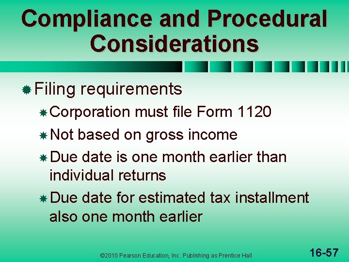 Compliance and Procedural Considerations ® Filing requirements Corporation must file Form 1120 Not based