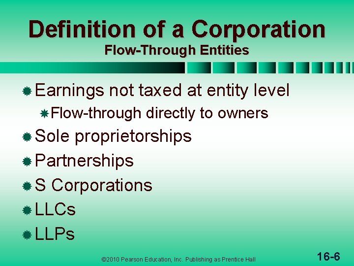 Definition of a Corporation Flow-Through Entities ® Earnings not taxed at entity level Flow-through