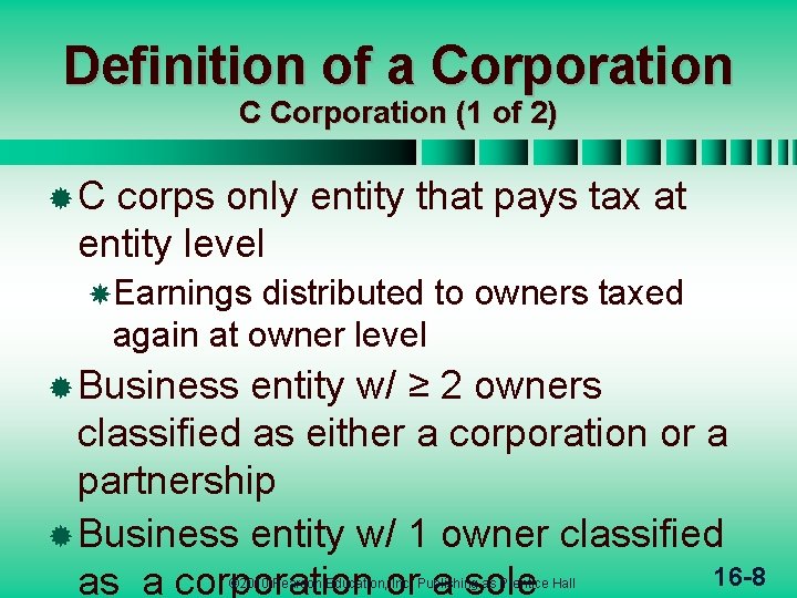 Definition of a Corporation C Corporation (1 of 2) ®C corps only entity that