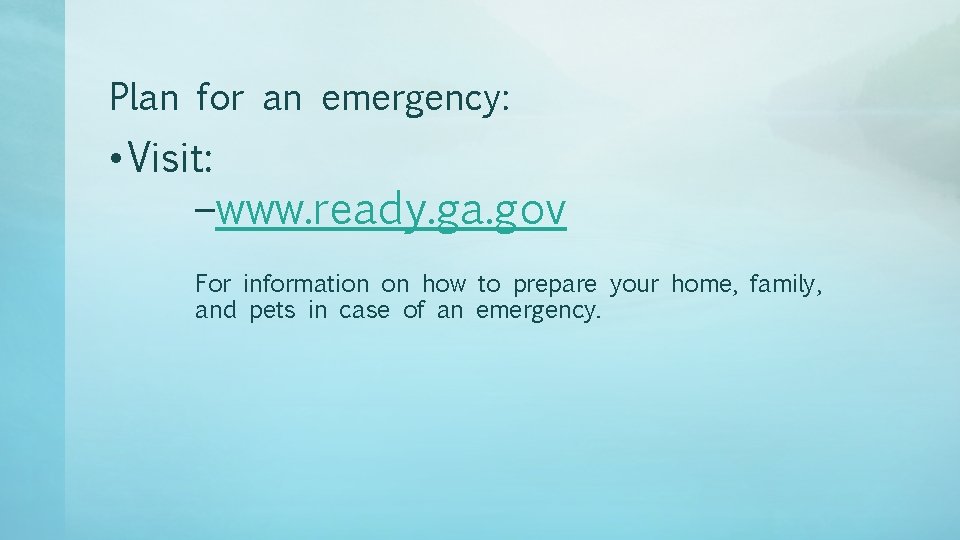 Plan for an emergency: • Visit: –www. ready. ga. gov For information on how