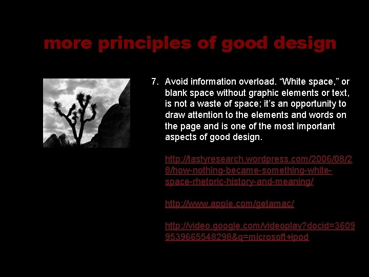 more principles of good design 7. Avoid information overload. “White space, ” or blank