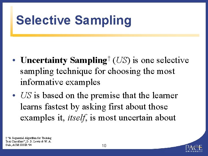 Selective Sampling • Uncertainty Sampling† (US) is one selective sampling technique for choosing the