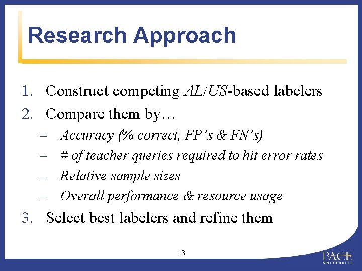 Research Approach 1. Construct competing AL/US-based labelers 2. Compare them by… – – Accuracy