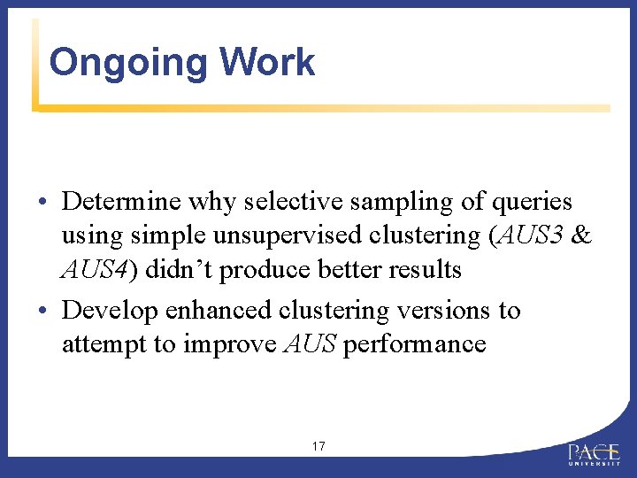 Ongoing Work • Determine why selective sampling of queries using simple unsupervised clustering (AUS