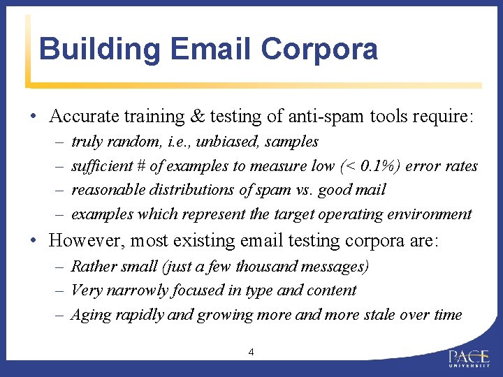 Building Email Corpora • Accurate training & testing of anti-spam tools require: – –