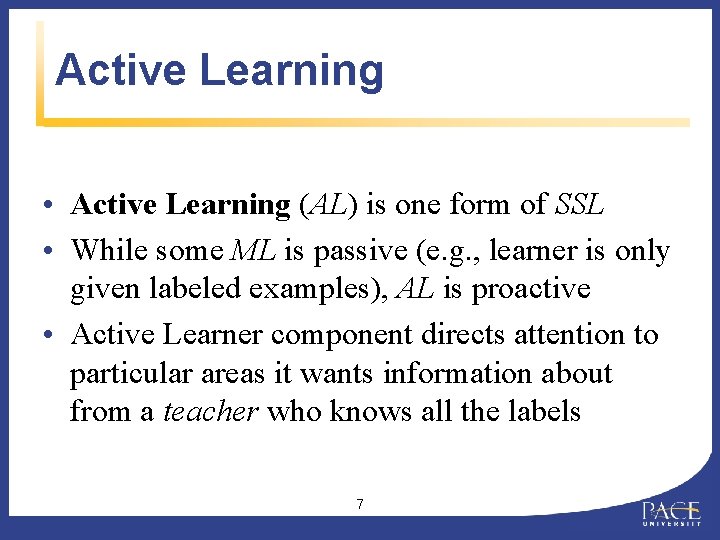 Active Learning • Active Learning (AL) is one form of SSL • While some