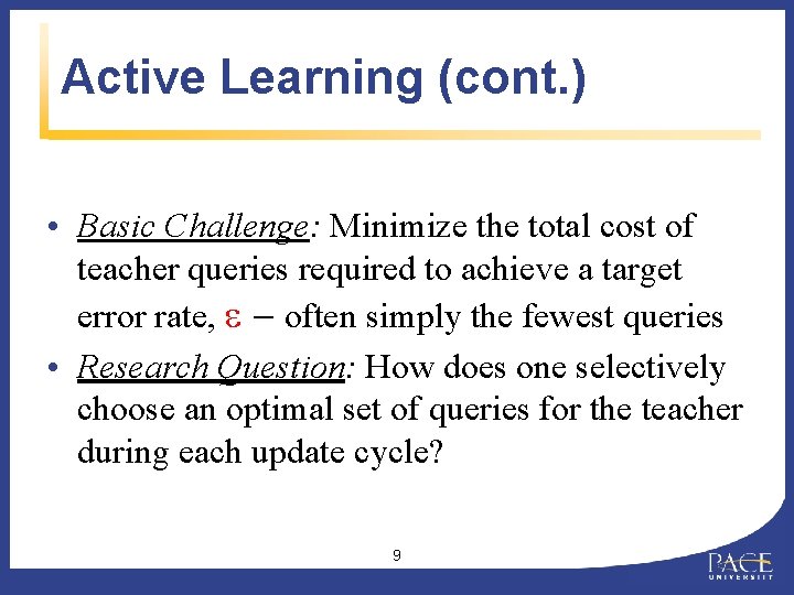 Active Learning (cont. ) • Basic Challenge: Minimize the total cost of teacher queries