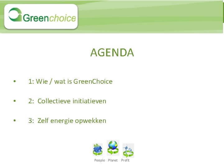 AGENDA • 1: Wie / wat is Green. Choice • 2: Collectieve initiatieven •