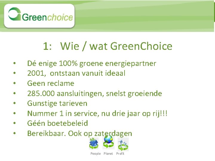 1: Wie / wat Green. Choice • • Dé enige 100% groene energiepartner 2001,