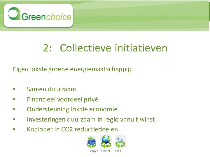 2: Collectieve initiatieven Eigen lokale groene energiemaatschappij: • • • Samen duurzaam Financieel voordeel