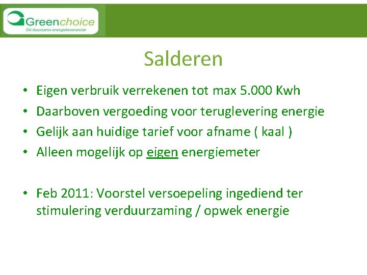 Salderen • • Eigen verbruik verrekenen tot max 5. 000 Kwh Daarboven vergoeding voor